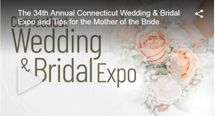 The 34th Annual Connecticut Wedding & Bridal Expo and Tips for the Mother of the Bride